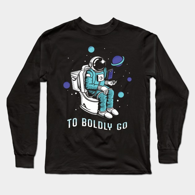 Poopin Astronaut Boldly Go Color Funny Space Gift Long Sleeve T-Shirt by atomguy